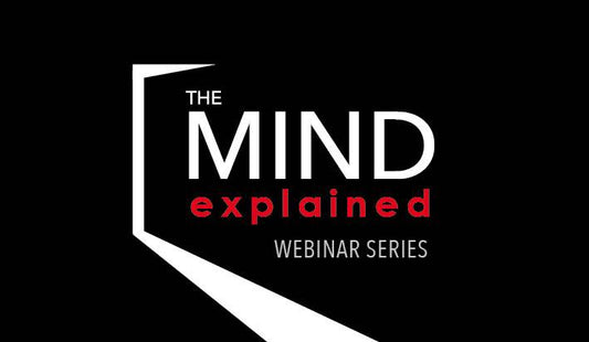 THE MIND EXPLAINED | Webinar Series